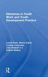 Dilemmas in Youth Work and Youth Development Practice - Laurie (Clark University Ross ; Shane Capra ; Lindsay Carpenter ; Julia Hubbell - 9781138843950