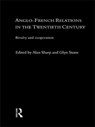 Anglo-French Relations in the Twentieth Century - Alan Sharp ; Glyn Stone ; Professor Glyn A Stone - 9781138868236