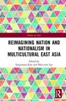 Reimagining Nation and Nationalism in Multicultural East Asia - Sungmoon Kim ; Hsin-wen Lee - 9781138896345
