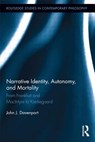 Narrative Identity, Autonomy, and Mortality - John J. Davenport - 9781138910867