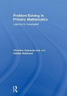 Problem Solving in Primary Mathematics - Christine Edwards-Leis ; Debbie Robinson - 9781138911109