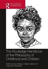 The Routledge Handbook of the Philosophy of Childhood and Children - ANCA GHEAUS ; GIDEON (SWANSEA UNIVERSITY,  UK) Calder ; Jurgen De Wispelaere - 9781138915978