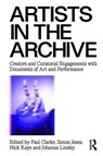Artists in the Archive - Paul Clarke ; Simon Jones ; Nick Kaye ; Johanna Linsley - 9781138929784