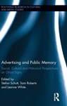 Advertising and Public Memory - Stefan Schutt ; Sam Roberts ; Leanne White - 9781138934689