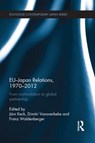 EU-Japan Relations, 1970-2012 - JOERN KECK ; DIMITRI (KU LEUVEN,  Belgium) Vanoverbeke ; Franz Waldenberger - 9781138950610