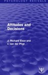 Attitudes and Decisions - J RICHARD EISER ; JOOP (UNIVERSITY OF AMSTERDAM,  the Netherlands) van der Pligt - 9781138951433