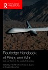 Routledge Handbook of Ethics and War - Fritz (Western Michigan University Allhoff ; Nicholas G. (Australian National University Evans ; Adam (Australian National University Henschke - 9781138953048