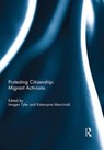 Protesting Citizenship: Migrant Activisms - IMOGEN (LANCASTER UNIVERSITY,  UK) Tyler ; Katarzyna (Ohio University, USA) Marciniak - 9781138954717