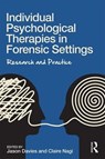 Individual Psychological Therapies in Forensic Settings - Jason (ABM University Health Board Davies ; Claire (ABM University Health Board Nagi - 9781138955721
