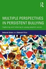 Multiple Perspectives in Persistent Bullying - DEBORAH GREEN ; DEBORAH (UNIVERSITY OF BRIGHTON,  UK) Price - 9781138961081
