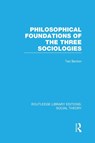 Philosophical Foundations of the Three Sociologies - Ted Benton - 9781138978416