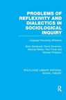 Problems of Reflexivity and Dialectics in Sociological Inquiry (RLE Social Theory) - BARRY SANDYWELL ; DAVID SILVERMAN ; MAURICE (SHEFFIELD UNIVERSITY,  UK) Roche ; Paul Filmer ; Michael Phillipson - 9781138983823