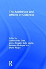 The Aesthetics and Affects of Cuteness - Joshua Paul Dale ; Joyce Goggin ; Julia Leyda ; Anthony McIntyre ; Diane (University College Dublin) Negra - 9781138998759