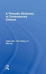 A Thematic Dictionary of Contemporary Chinese - Liwei (University of Pennsylvania Jiao ; Yan Yang ; Wei Liu - 9781138999527