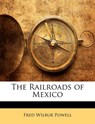 The Railroads of Mexico - Powell, Fred Wilbur - 9781141056279