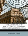 The Aesthetic and Miscellaneous Works of Frederick Von Schlegel... - Von Schlegel, Friedrich - 9781147043020