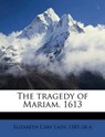 The tragedy of Mariam. 1613 - Cary, Elizabeth - 9781149565179