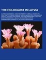 The Holocaust in Latvia - Source: Wikipedia - 9781157574804