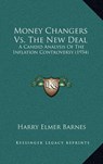 Money Changers vs. the New Deal - BARNES,  Harry Elmer - 9781169829855