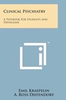Clinical Psychiatry: A Textbook for Students and Physicians - Emil Kraepelin - 9781169978645