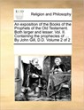 An exposition of the Books of the Prophets of the Old Testament. Both larger and lesser. Vol. II. Containing the prophecies of ... By John Gill, D.D. Volume 2 of 2 - Multiple Contributors - 9781170298244
