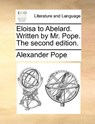Eloisa to Abelard. Written by Mr. Pope. the Second Edition. - Alexander Pope - 9781170502433
