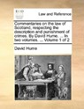 Commentaries on the law of Scotland, respecting the description and punishment of crimes. By David Hume. ... In two volumes. ... Volume 1 of 2 - David (Burapha University Thailand) Hume - 9781170659311
