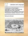A dictionary of the English language; in which the words are deduced from their originals, explained in their different meanings The eleventh edition Volume 1 of 2 - JOHNSON,  Samuel - 9781170960295