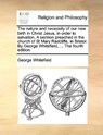 The Nature and Necessity of Our New Birth in Christ Jesus, in Order to Salvation. a Sermon Preached in the Church of St Mary Radcliffe, in Bristol. by George Whitefield, ... the Fourth Edition. - George Whitefield - 9781171083153