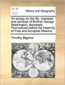 An Eulogy on the Life, Character and Services of Brother George Washington, Deceased. Pronounced Before the Fraternity of Free and Accepted Masons - Timothy Bigelow - 9781171187349