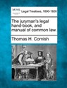 The Juryman's Legal Hand-Book, and Manual of Common Law. - Thomas H. Cornish - 9781240004577