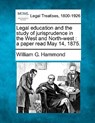 Legal Education and the Study of Jurisprudence in the West and North-West: A Paper Read May 14, 1875. - William G. Hammond - 9781240004669