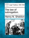 The Law of Subrogation. - Henry N. Sheldon - 9781240021376