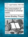 The Presumption of Innocence in Criminal Cases. - James Bradley Thayer - 9781240032693