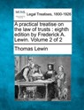 A practical treatise on the law of trusts: eighth edition by Frederick A. Lewin. Volume 2 of 2 - Thomas Lewin - 9781240039623