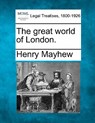 The great world of London. - Henry Mayhew - 9781240040209