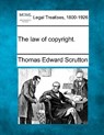The Law of Copyright. - Thomas Edward Scrutton - 9781240097814