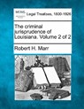 The criminal jurisprudence of Louisiana. Volume 2 of 2 - Robert H. Marr - 9781240122837