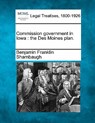 Commission Government in Iowa: The Des Moines Plan. - Benjamin Franklin Shambaugh - 9781240130665