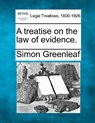 A treatise on the law of evidence. - Simon Greenleaf - 9781240151165