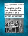 A treatise on the law of evidence. Volume 1 of 2 - Simon Greenleaf - 9781240181902