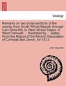 Remarks on Two Cross-Sections of the County, from South Wheal Basset, Through Carn Brea Hill, to West Wheal Tolgus, in West Cornwall ... Illustrated by ... Plates. from the Report of the Miners' Association of Cornwall and Devon, for 1873. - John (New York University) Maynard - 9781240907663