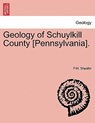 Geology of Schuylkill County [Pennsylvania]. - P W Sheafer - 9781240910755