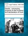 Deeds: Conveying Property to the Trustees and Declaration of Trust. - Multiple Contributors - 9781241012212