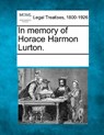 In Memory of Horace Harmon Lurton. - Multiple Contributors - 9781241018757