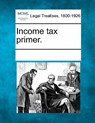 Income Tax Primer. - Multiple Contributors - 9781241019594