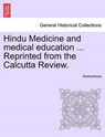 Hindu Medicine and Medical Education ... Reprinted from the Calcutta Review. - Anonymous - 9781241055752