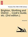 Brighton, Worthing and District ... Cook's Guide, Etc. (2nd Edition.). - Anonymous - 9781241088545