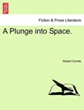 A Plunge Into Space. - Robert Cromie - 9781241186869
