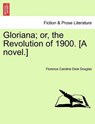 Gloriana; Or, the Revolution of 1900. [A Novel.] - Florence Caroline Dixie Douglas - 9781241231934